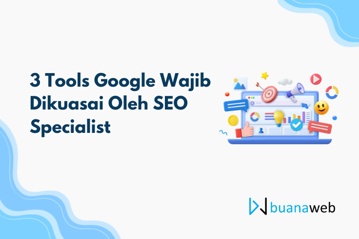 3 Tools Google Wajib Dikuasai Oleh SEO Specialist