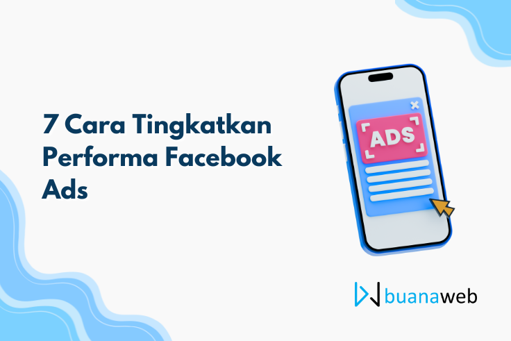 7 Cara Tingkatkan Performa Facebook Ads