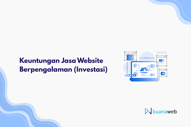 Investasi Cerdas: Keuntungan Menggunakan Jasa Pembuatan Website Berpengalaman