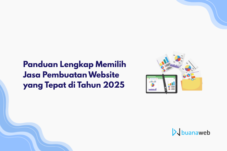 Panduan Lengkap Memilih Jasa Pembuatan Website yang Tepat di Tahun 2025