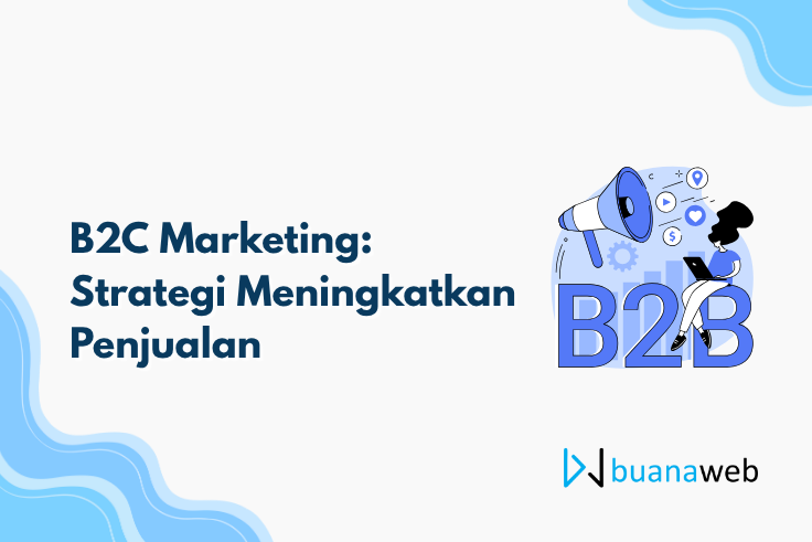 B2C Marketing: Strategi Meningkatkan Penjualan