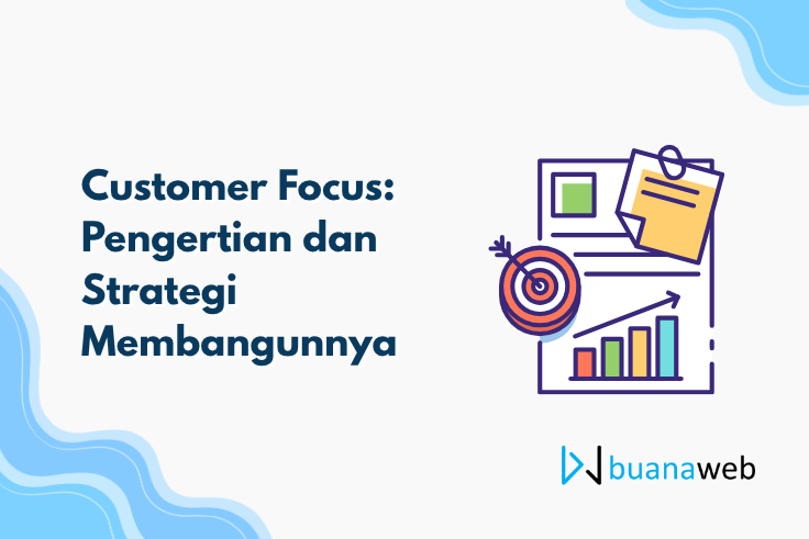 Customer Focus: Pengertian dan Strategi Membangunnya