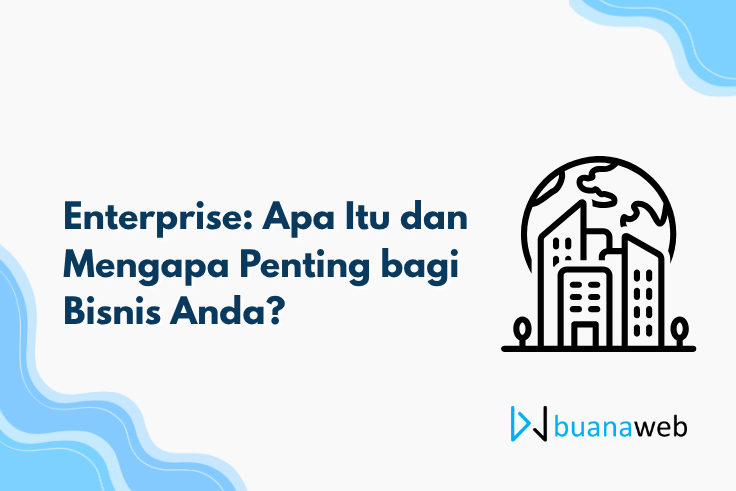 Enterprise: Apa Itu dan Mengapa Penting bagi Bisnis Anda?