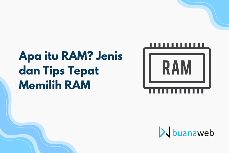 Apa itu RAM? Jenis dan Tips Tepat Memilih RAM