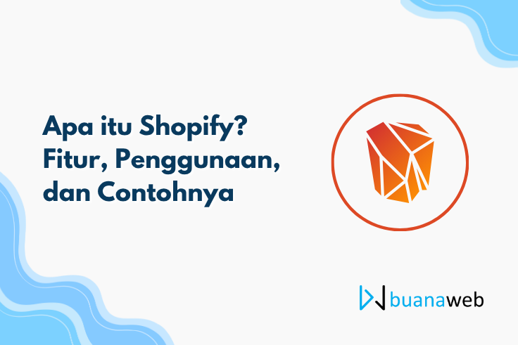 Apa itu Shopify? Fitur, Penggunaan, dan Contohnya