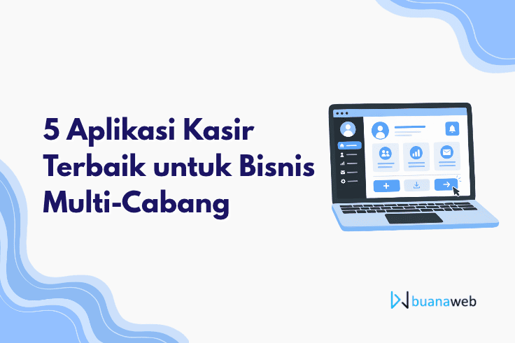 5 Aplikasi Kasir Terbaik untuk Bisnis Multi-Cabang