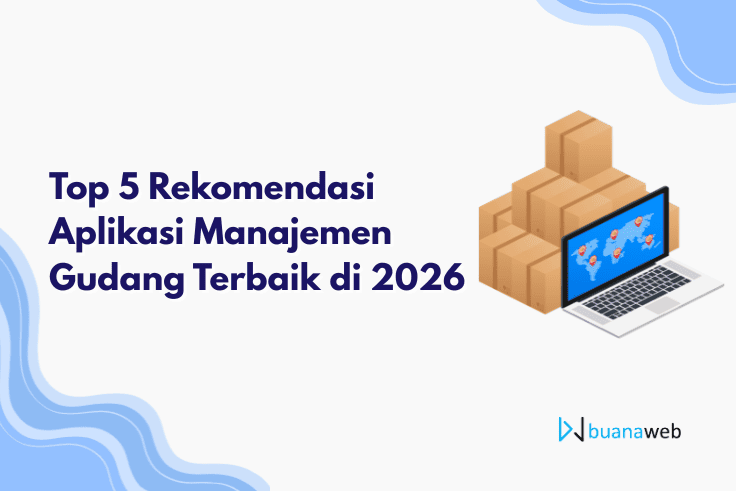 Top 5 Rekomendasi Aplikasi Manajemen Gudang Terbaik di 2026