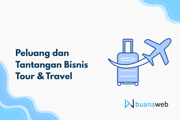 Peluang dan Tantangan Bisnis Tour & Travel