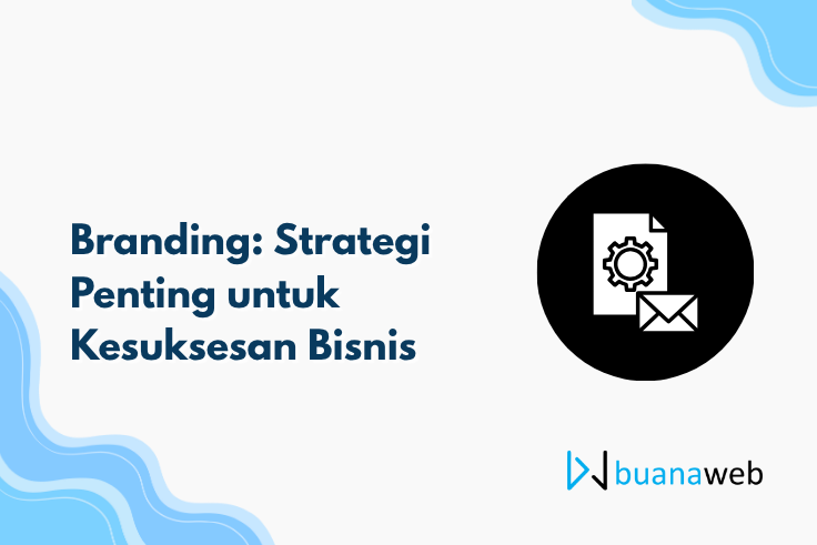 Branding: Strategi Penting untuk Kesuksesan Bisnis