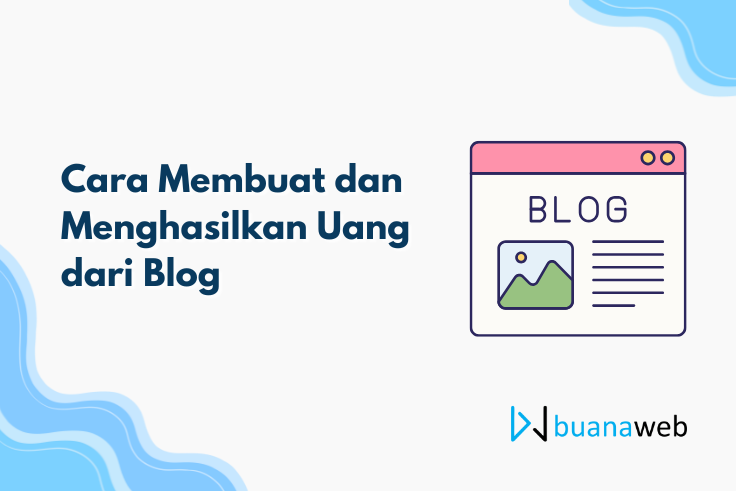 Cara Membuat dan Menghasilkan Uang dari Blog