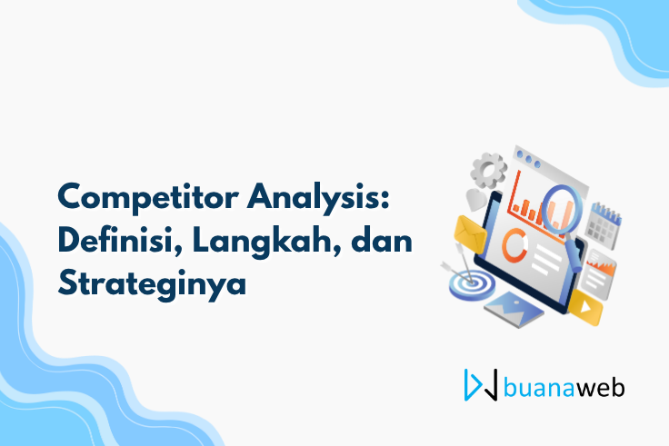 Competitor Analysis: Definisi, Langkah, dan Strateginya
