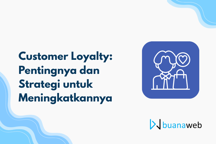  Customer Loyalty: Pentingnya dan Strategi untuk Meningkatkannya