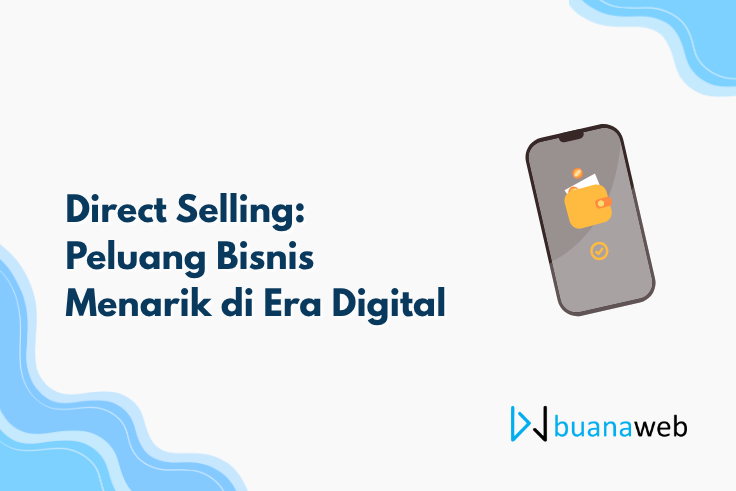 Direct Selling: Peluang Bisnis Menarik di Era Digital
