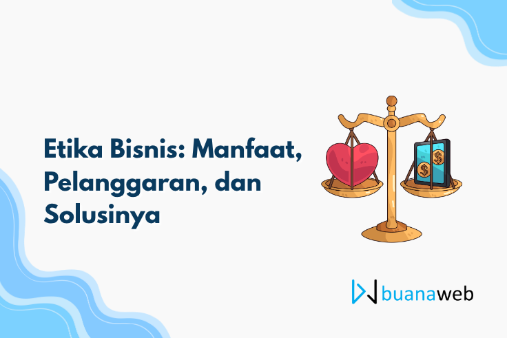 Etika Bisnis: Manfaat, Pelanggaran, dan Solusinya