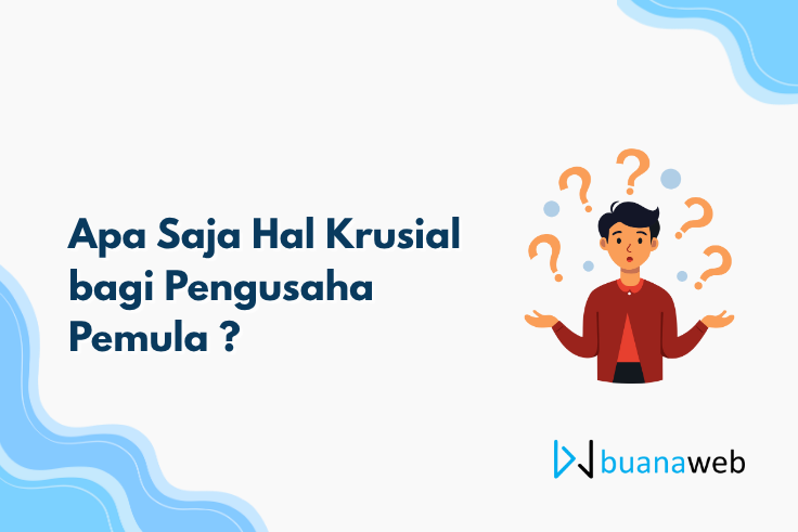 Apa Saja Hal Krusial bagi Pengusaha Pemula ?