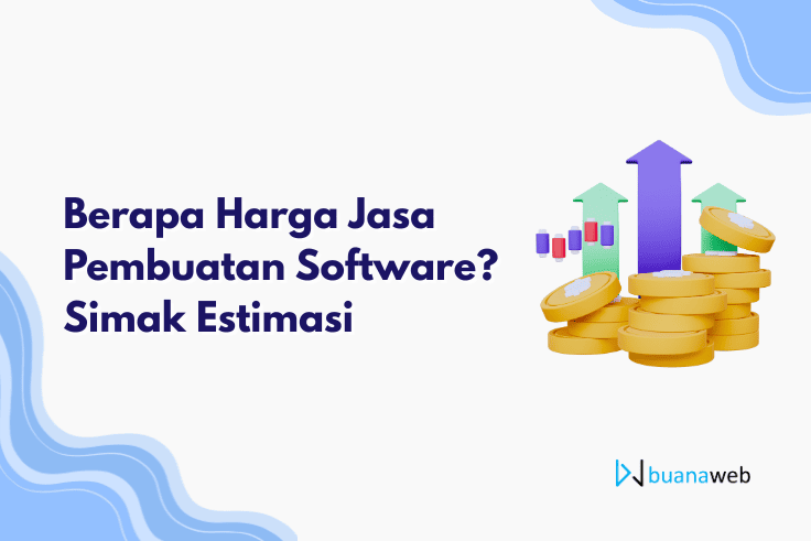 Berapa Harga Jasa Pembuatan Software? Simak Estimasi Ini