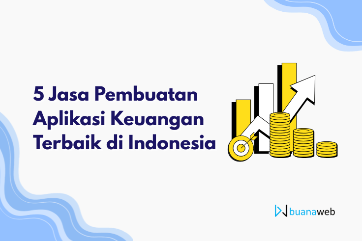 5 Jasa Pembuatan Aplikasi Keuangan Terbaik di Indonesia