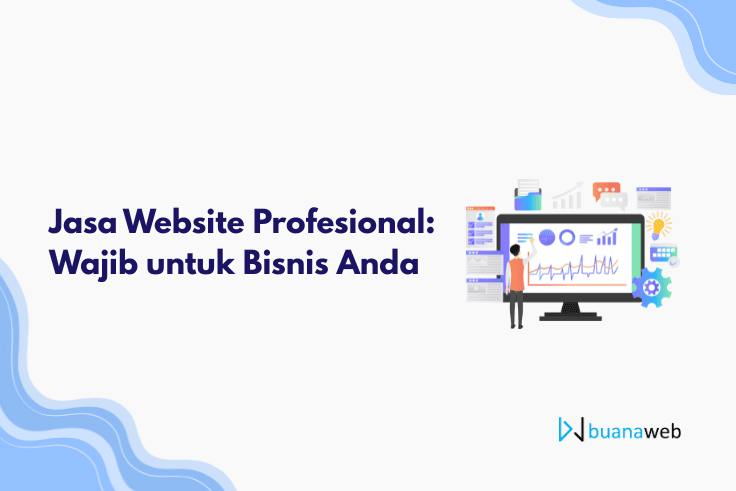 Mengapa Bisnis Anda Membutuhkan Jasa Pembuatan Website Profesional?