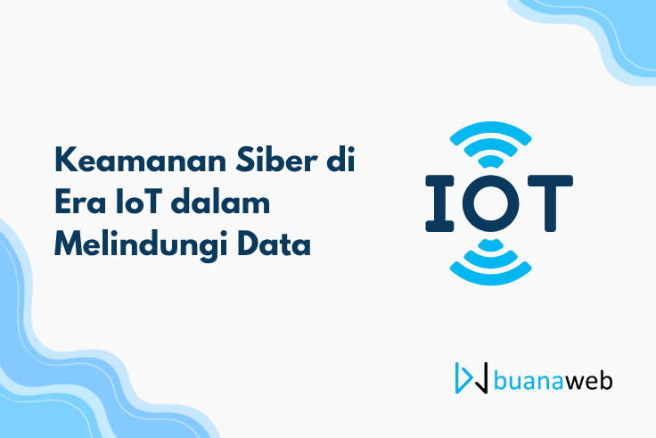 Keamanan Siber di Era IoT dalam Melindungi Data 