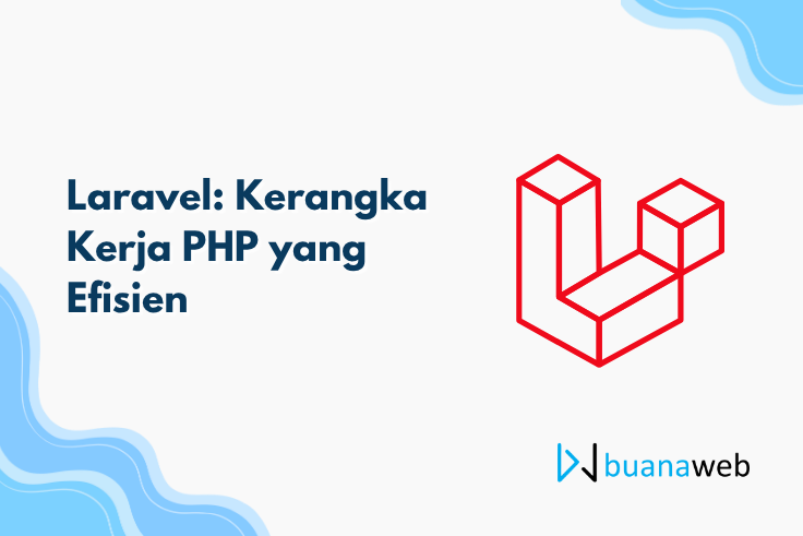 Laravel: Kerangka Kerja PHP yang Efisien