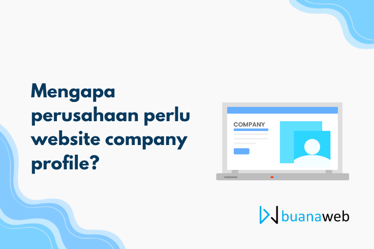 Mengapa perusahaan perlu website company profile?