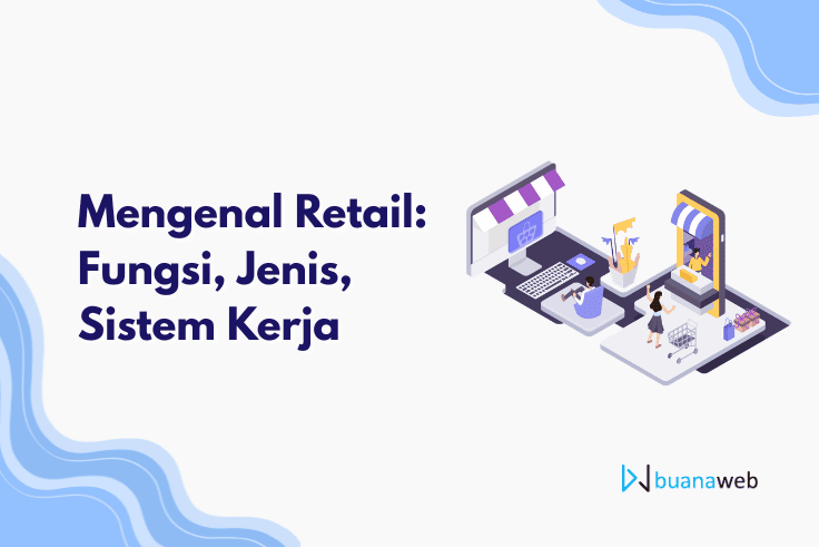 Mengenal Retail: Fungsi, Jenis, Sistem Kerja