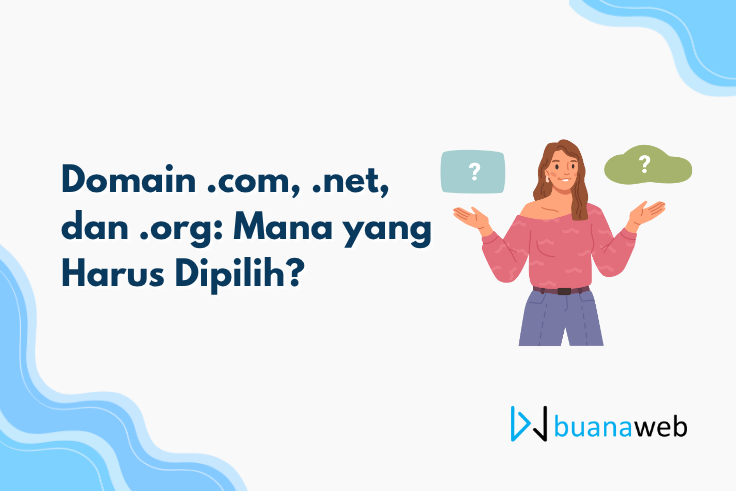 Domain .com, .net, dan .org: Mana yang Harus Dipilih?