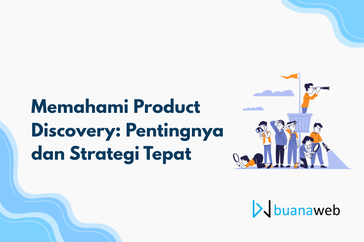 Memahami Product Discovery: Pentingnya dan Strategi Tepat