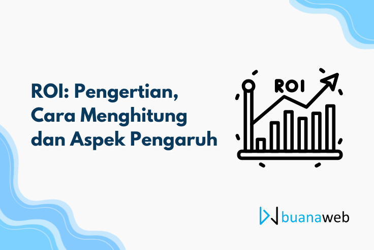 ROI: Pengertian, Cara Menghitung dan Aspek Pengaruh