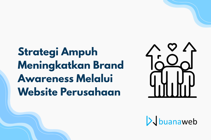 Strategi Ampuh Meningkatkan Brand Awareness Melalui Website Perusahaan