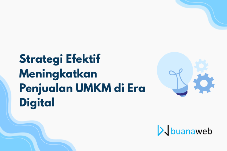 Strategi Efektif Meningkatkan Penjualan UMKM di Era Digital