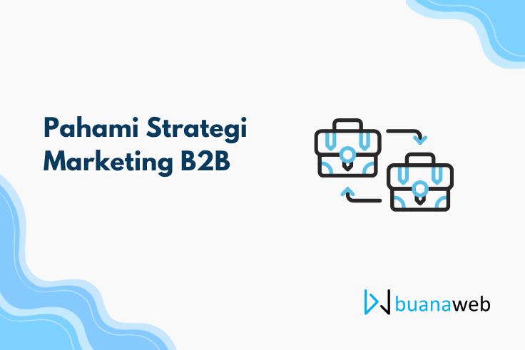 Pahami Strategi Marketing B2B