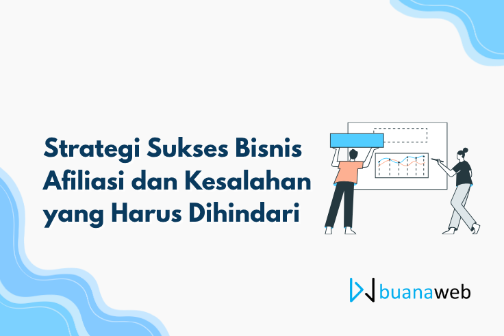 Strategi Sukses Bisnis Afiliasi dan Kesalahan yang Harus Dihindari