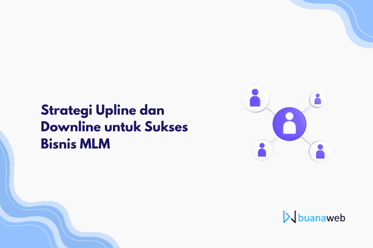 Strategi Upline dan Downline untuk Sukses Bisnis MLM: Panduan Lengkap