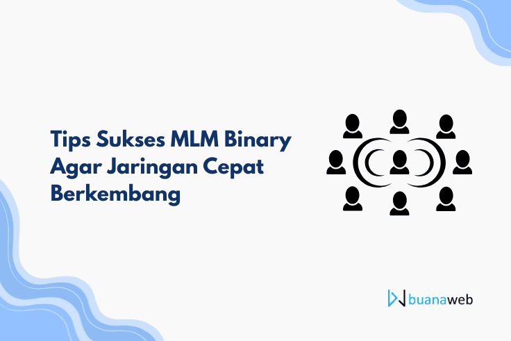 Tips Sukses Menjalankan Sistem MLM Binary Agar Cepat Berkembang