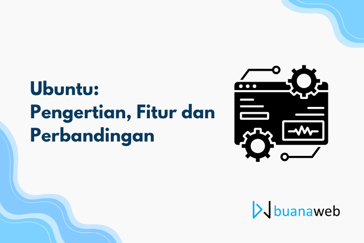 Ubuntu: Pengertian, Fitur dan Perbandingan
