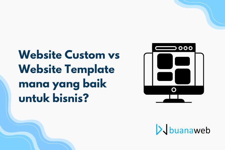 Website Custom vs Website Template mana yang baik untuk bisnis?
